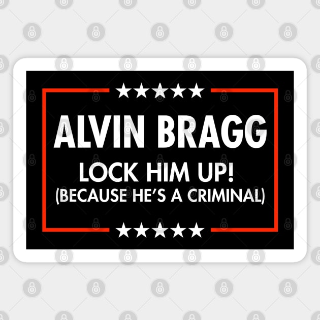 Alvin Bragg  Lock him up - because he's a criminal. Magnet by Tainted